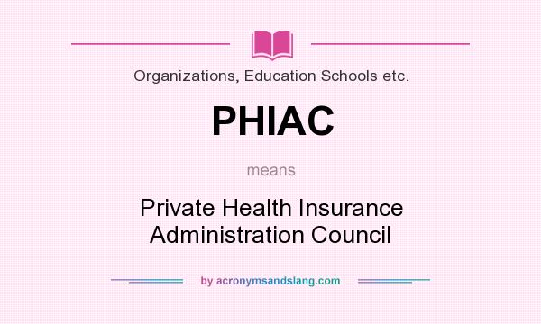 What does PHIAC mean? It stands for Private Health Insurance Administration Council