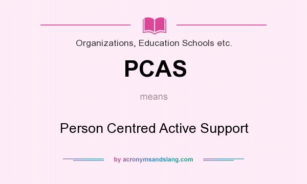 What does PCAS mean? It stands for Person Centred Active Support