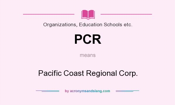 What does PCR mean? It stands for Pacific Coast Regional Corp.