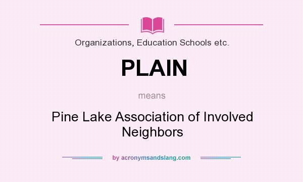 What does PLAIN mean? It stands for Pine Lake Association of Involved Neighbors