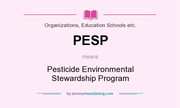 What does PESP mean? It stands for Pesticide Environmental Stewardship Program