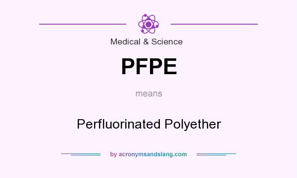 What does PFPE mean? It stands for Perfluorinated Polyether