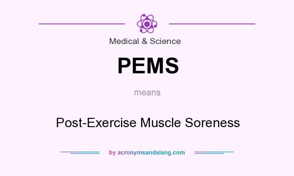 What does PEMS mean? It stands for Post-Exercise Muscle Soreness