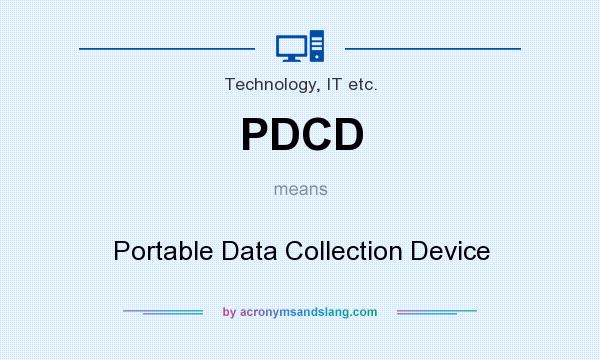 What does PDCD mean? It stands for Portable Data Collection Device