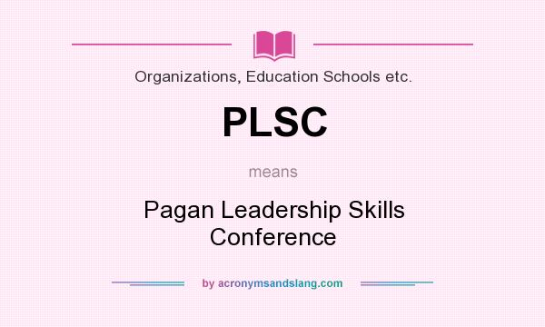 What does PLSC mean? It stands for Pagan Leadership Skills Conference