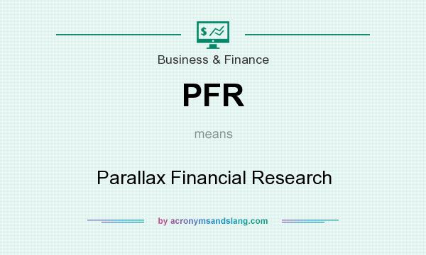 What does PFR mean? It stands for Parallax Financial Research
