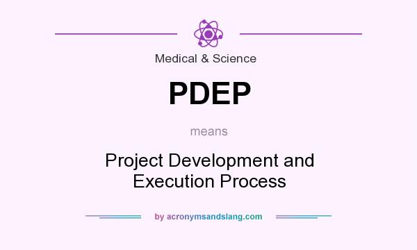 What does PDEP mean? It stands for Project Development and Execution Process