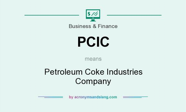 What does PCIC mean? It stands for Petroleum Coke Industries Company