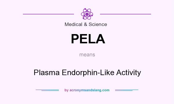 What does PELA mean? It stands for Plasma Endorphin-Like Activity
