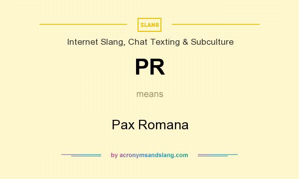 What does PR mean? It stands for Pax Romana