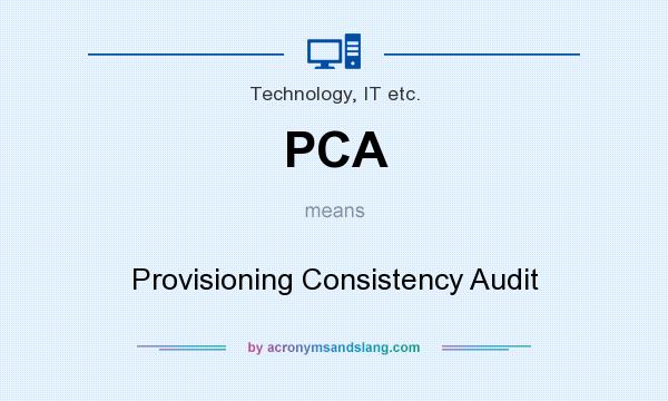 What does PCA mean? It stands for Provisioning Consistency Audit