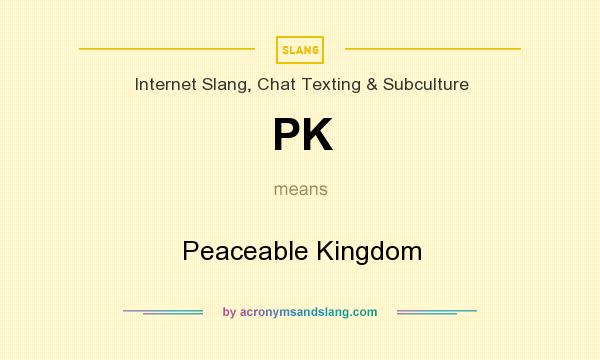 What does PK mean? It stands for Peaceable Kingdom