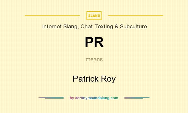 What does PR mean? It stands for Patrick Roy