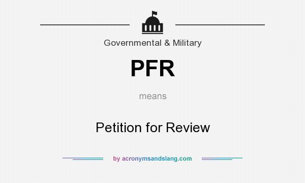 What does PFR mean? It stands for Petition for Review