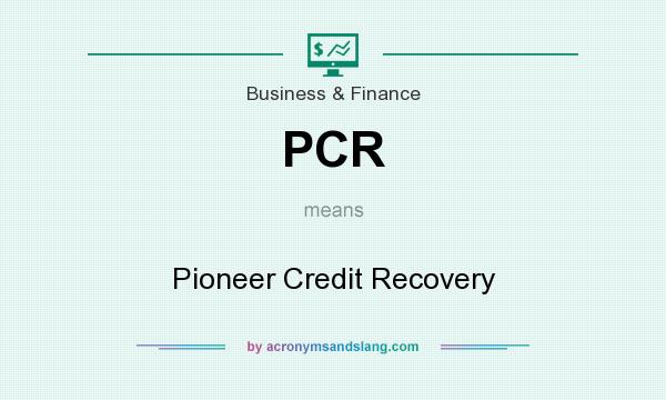 What does PCR mean? It stands for Pioneer Credit Recovery