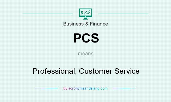 What does PCS mean? It stands for Professional, Customer Service