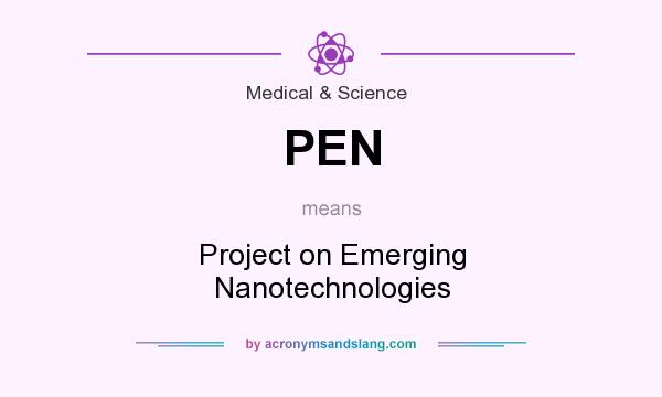 What does PEN mean? It stands for Project on Emerging Nanotechnologies