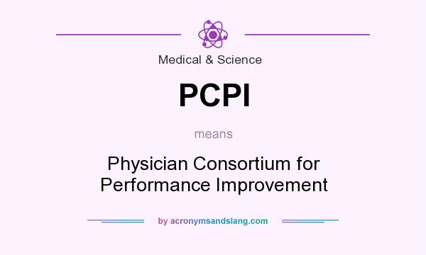 What does PCPI mean? It stands for Physician Consortium for Performance Improvement