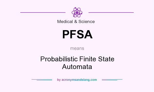 What does PFSA mean? It stands for Probabilistic Finite State Automata