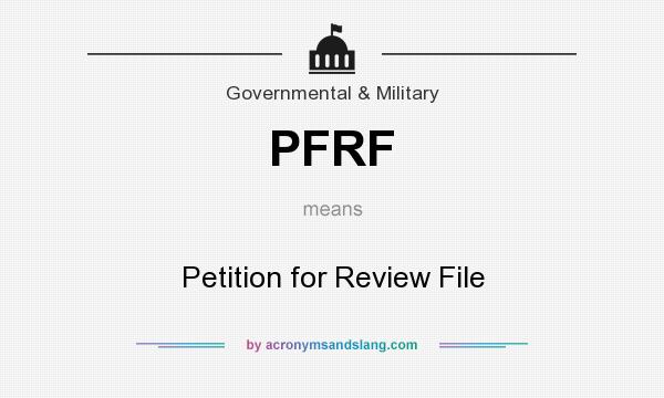 What does PFRF mean? It stands for Petition for Review File