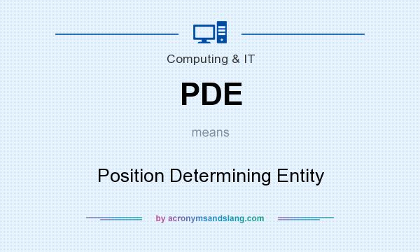 What does PDE mean? It stands for Position Determining Entity