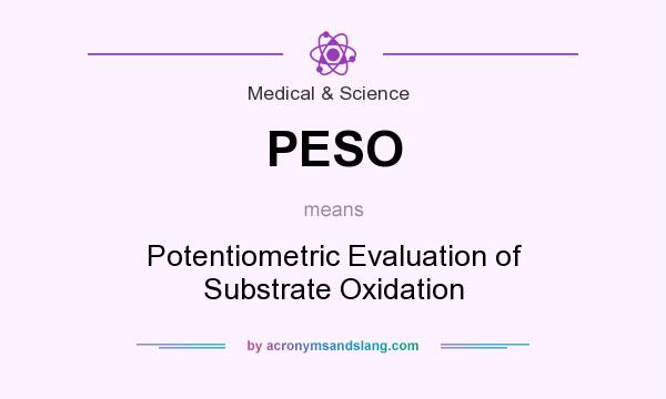 What does PESO mean? It stands for Potentiometric Evaluation of Substrate Oxidation