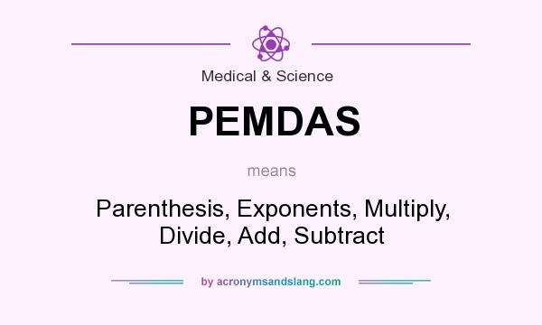 What does PEMDAS mean? It stands for Parenthesis, Exponents, Multiply, Divide, Add, Subtract