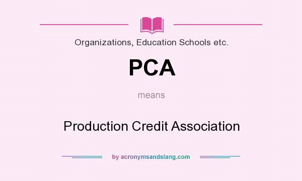 What does PCA mean? It stands for Production Credit Association
