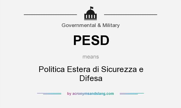 What does PESD mean? It stands for Politica Estera di Sicurezza e Difesa