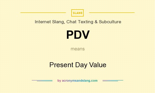 What does PDV mean? It stands for Present Day Value