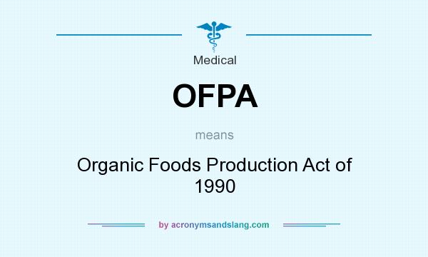What does OFPA mean? It stands for Organic Foods Production Act of 1990