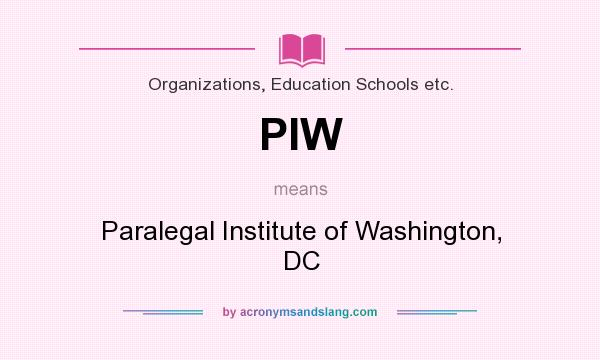 What does PIW mean? It stands for Paralegal Institute of Washington, DC