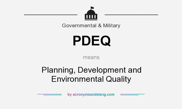 What does PDEQ mean? It stands for Planning, Development and Environmental Quality