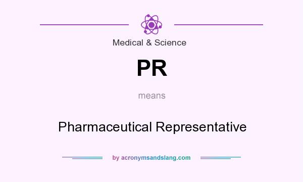 What does PR mean? It stands for Pharmaceutical Representative