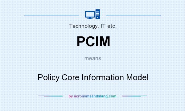What does PCIM mean? It stands for Policy Core Information Model