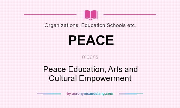 What does PEACE mean? It stands for Peace Education, Arts and Cultural Empowerment