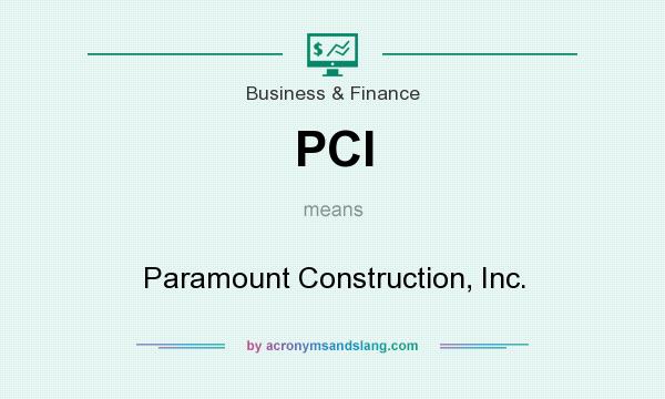 What does PCI mean? It stands for Paramount Construction, Inc.