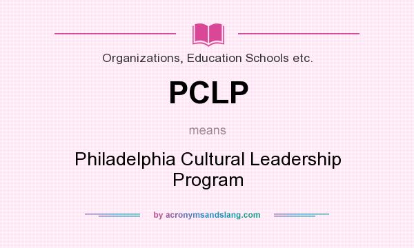 What does PCLP mean? It stands for Philadelphia Cultural Leadership Program