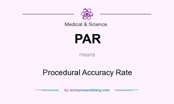 What does PAR mean? It stands for Procedural Accuracy Rate
