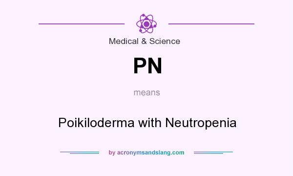 What does PN mean? It stands for Poikiloderma with Neutropenia