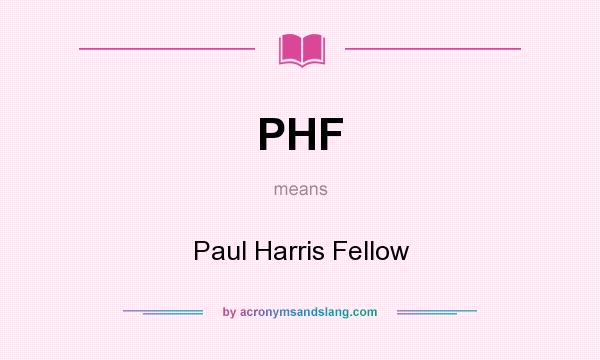 What does PHF mean? It stands for Paul Harris Fellow