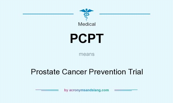 What does PCPT mean? It stands for Prostate Cancer Prevention Trial