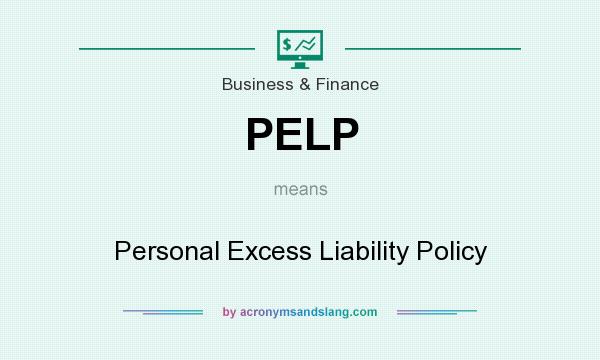 What does PELP mean? It stands for Personal Excess Liability Policy