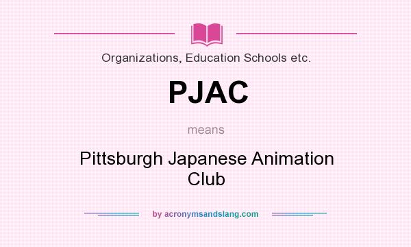 What does PJAC mean? It stands for Pittsburgh Japanese Animation Club
