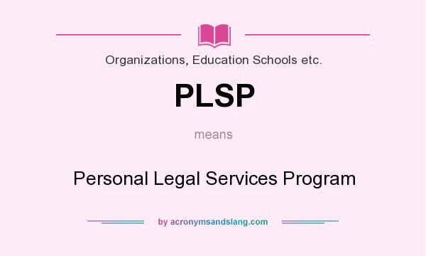 What does PLSP mean? It stands for Personal Legal Services Program
