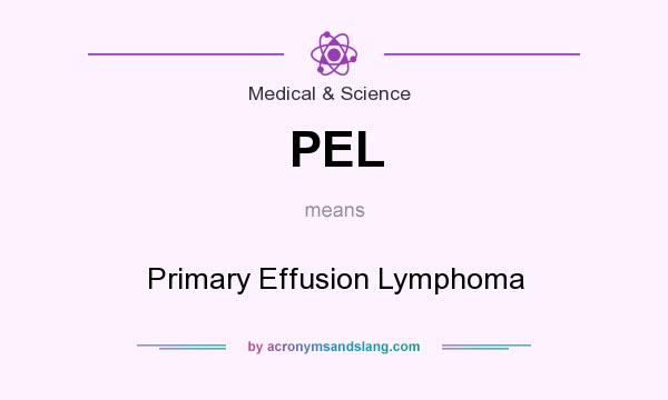 What does PEL mean? It stands for Primary Effusion Lymphoma