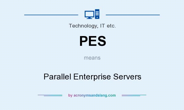 What does PES mean? It stands for Parallel Enterprise Servers