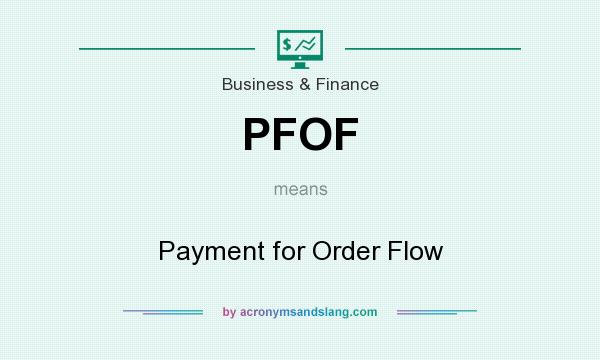 What does PFOF mean? It stands for Payment for Order Flow