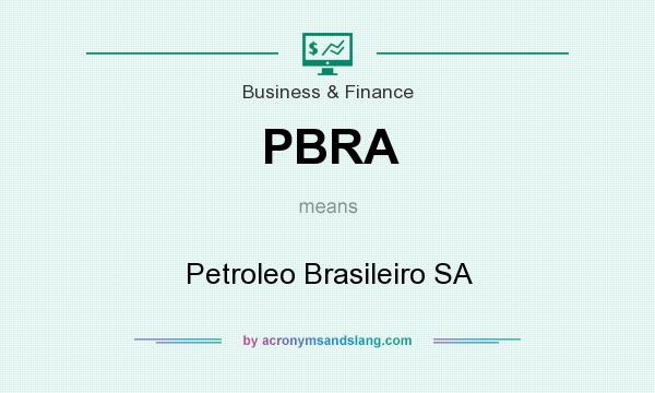 What does PBRA mean? It stands for Petroleo Brasileiro SA