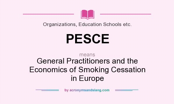 What does PESCE mean? It stands for General Practitioners and the Economics of Smoking Cessation in Europe